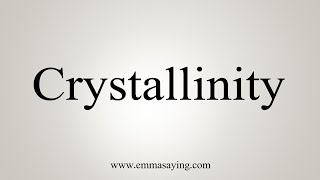 How To Say Crystallinity [upl. by Avat698]