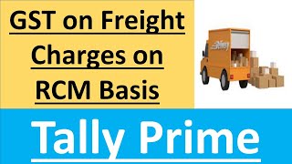 GST on Freight Charges on RCM Basis in Tally Prime [upl. by Idur409]