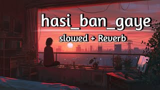 Hasi Ban Gaye  Slowed  Reverb  Song  Ami Mishra  badallofi [upl. by Marks]