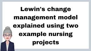 Lewins change management model explained using two example nursing projects [upl. by Kiyoshi]