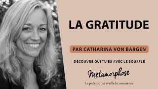 La gratitude  Série quotDécouvre qui tu es avec le soufflequot par Catharina Von Bargen Ép 6 [upl. by Nyladnar]