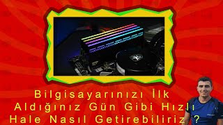 Bilgisayarınızı İlk Aldığınız Gün Gibi Nasıl Hızlı Hale Getirebiliriz [upl. by Wendeline]