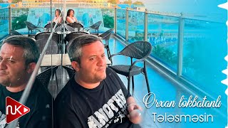 Orxan Lokbatanli  Telesmesin Yeni 2023 [upl. by Ynoble]