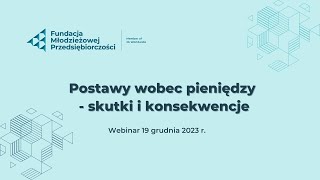 Webinar quotPostawy wobec pieniędzy  skutki i konsekwencjequot [upl. by Fredie]