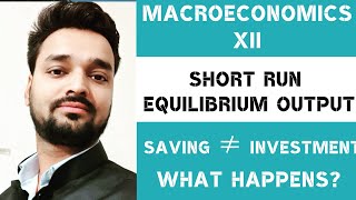 What Happens When Saving is Not Equal to Investment  Short Run Equilibrium Output  Part4 Macro [upl. by Dobbins]