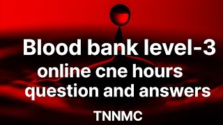 cne credit hours blood bank level3 question and answers for TNNMC blood bank level 3 [upl. by Anilorac811]