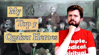 My Top 5 Quaker Heroes [upl. by Hannan]