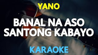 BANAL NA ASO SANTONG KABAYO  Yano KARAOKE Version [upl. by Eninaej]