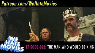 We Hate Movies  The Man Who Would Be King 1975 Comedy Podcast Movie Review Patreon Clip [upl. by Senecal]