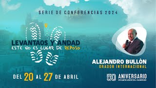 CONFERENCIAS 2024 CON ALEJANDRO BULLÓN  LEVANTAOS Y ANDAD ESTE NO ES LUGAR DE REPOSO [upl. by Coward]