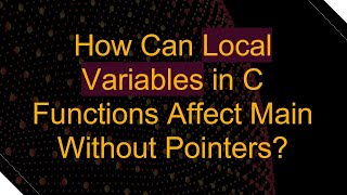 How Can Local Variables in C Functions Affect Main Without Pointers [upl. by Gerge]