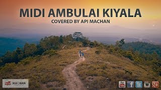 Midi Ambulai Kiyala  Cover by Api Machan [upl. by Chrisse]