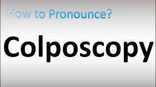 How to Pronounce Colposcopy [upl. by Lesko372]