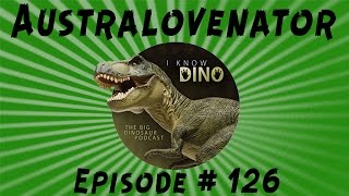 Australovenator I Know Dino Podcast Episode 126 [upl. by Tito731]