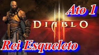 Diablo 3  quotAto 1  Rei Esqueletoquot  Gameplay Comentado [upl. by Jourdain]