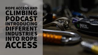 INTRODUCING DIFFERENT INDUSTRIES INTO ROPE ACCESS  PODCAST  THE ROPE ACCESS AND CLIMBING PODCAST [upl. by Kerns374]