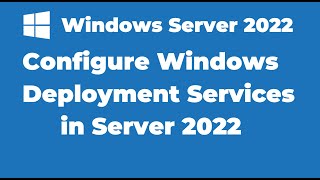 98 Configuring Windows Deployment Services in Windows Server 2022 [upl. by Jeaz]