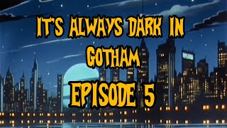 it’s always Dark in Gotham Episode 5 [upl. by Nicole298]