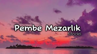 Model  Pembe Mezarlık lyricsşarkı sözleri 🎧 [upl. by Ahcas]