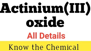 ActiniumIII oxide  What is ActiniumIII oxide  Chemical Formula of ActiniumIII oxideAc2O3 [upl. by Rora]