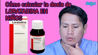 CÓMO CALCULAR LA DOSIS DE LORATADINA EN NIÑOS Y ADULTOS [upl. by Meg]