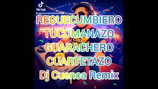 dj cuenca remix TUCUMANAZO CUARTETAZO GUARACHERO REGUECUMBIERO [upl. by Nwahsaj597]