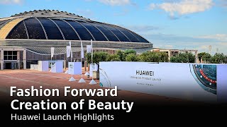 Fashion Forward Creation of Beauty  Huawei Launch Highlights [upl. by Kassaraba]