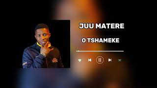 Juu Matere O tshameke audio [upl. by Ailefo65]