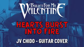 HEARTS BURST INTO FIRE  Bullet For My Valentine Guitar Cover By JVCHIDO [upl. by Yanehc]