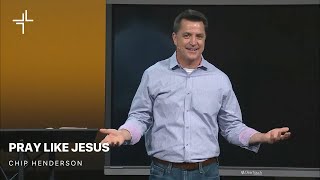 L3 Sermon  Pray Like Jesus  Chip Henderson [upl. by Shelli]