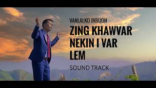 Zing khawvar nekin i var lem  Vanlalko Inbuon Original Sound Tract [upl. by Wilterdink989]