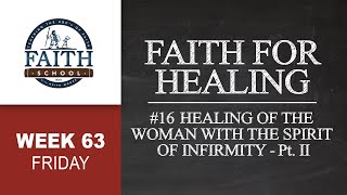 Friday  Faith For Healing 16 Healing Of The Woman With The Spirit Of Infirmity Pt II [upl. by Dabney]