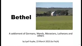 Bethel SA a settlement of Germans Wends and others Lyall Kupke  FoLA Meeting 23 March 2023 [upl. by Hsac]