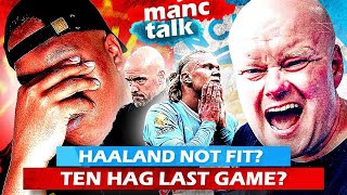 Liverpool Last Game For Ten Hag  Is Haalands Injury A Real Concern  Manc Talk ft BigSteveMcfc [upl. by Mead]