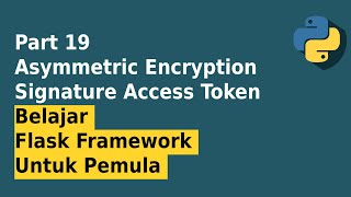 Asymmetric Encryption SHA256 Signature Access Token  Part 19 Belajar Flask Framework Untuk Pemula [upl. by Stiles]