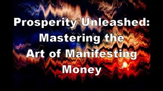 Prosperity Unleashed Mastering the Art of Manifesting Money [upl. by Eirolam]