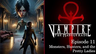 Vampire the Masquerade Bloodlines  Episode 11 Monsters Hunters and the Pretty Ladies [upl. by Castara]