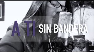 A TI  SIN BANDERA  COVER  GrissRom [upl. by Alhan690]