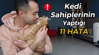 BU HATALARI YAPMAYIN Kedi Sahiplerinin Yaptığı 11 Hata [upl. by Etennaej]