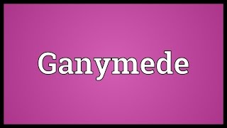 Ganymede Meaning [upl. by Orvil617]