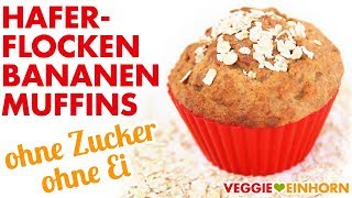 Vegane HAFERFLOCKENBANANENMUFFINS  Gesund backen ohne Zucker und ohne Ei [upl. by Mahtal]