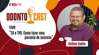 ANTÔNIO COELHO TÉCNICO EM PRÓTESE DENTÁRIA  OdontoCast 76 [upl. by Argent]