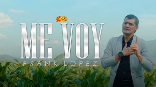 Frank Lopez  Me Voy Vídeo Oficial  Música de Cantina [upl. by Ahtnahc]