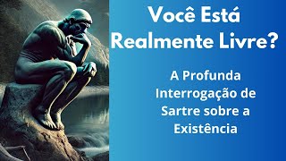 Você Está Realmente Livre A Profunda Interrogação de Sartre sobre a Existência [upl. by Ahcrop]