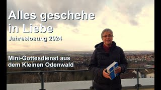 Alles geschehe in Liebe  Jahreslosung 2024  MiniGottesdienst aus dem kleinen Odenwald [upl. by Lebiralc656]