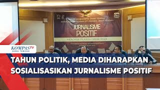 Tahun Politik Media Diharapkan Sosialisasikan Jurnalisme Positif [upl. by Yemac]