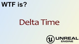 WTF Is Delta Time in Unreal Engine 4 [upl. by Nawrocki949]