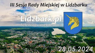 Lidzbark TV III SESJA RADY MIEJSKIEJ W LIDZBARKU 27052024 r [upl. by Friede]