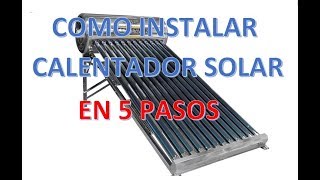 COMO INSTALAR CALENTADOR SOLAR EN 5 PASOS [upl. by Aihsinyt]