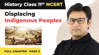 Class 11 History Chapter 10  Displacing Indigenous Peoples Full Chapter Explanation Part 2 [upl. by Neveda681]